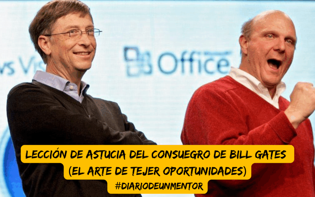 #diariodeunmentor Lección de astucia del consuegro de Bill Gates (el arte de tejer oportunidades)