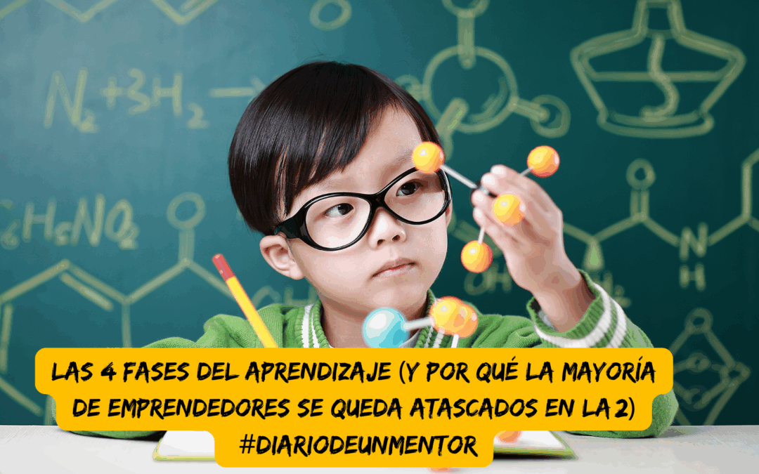 #diariodeunmentor Las 4 fases del aprendizaje (y por qué la mayoría de emprendedores se queda atascados en la 2)