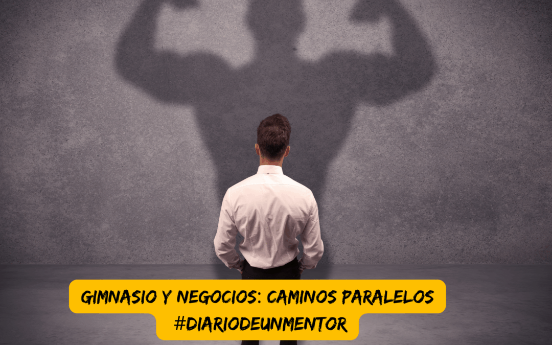 #diariodeunmentor Gimnasio y negocios: caminos paralelos